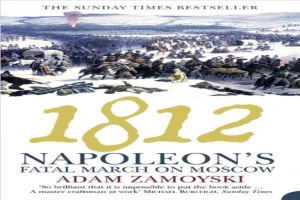 1812: Napoleon's fatal march on Moscow